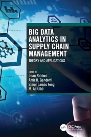 Big Data Analytics in Supply Chain Management: Theory and Applications de Iman Rahimi