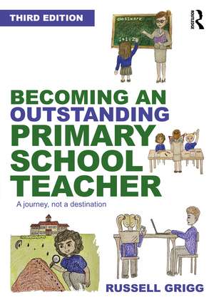 Becoming an Outstanding Primary School Teacher: A journey, not a destination de Russell Grigg