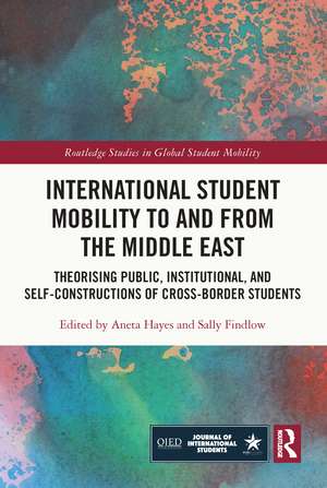 International Student Mobility to and from the Middle East: Theorising Public, Institutional, and Self-Constructions of Cross-Border Students de Aneta Hayes