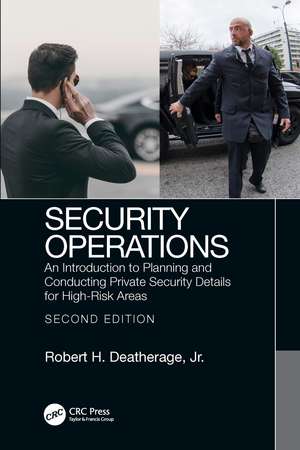 Security Operations: An Introduction to Planning and Conducting Private Security Details for High-Risk Areas de Robert Deatherage, Jr.