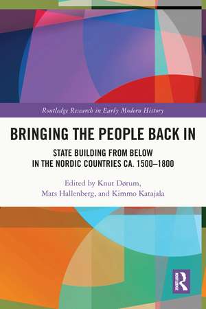 Bringing the People Back In: State Building from Below in the Nordic Countries ca. 1500-1800 de Knut Dørum