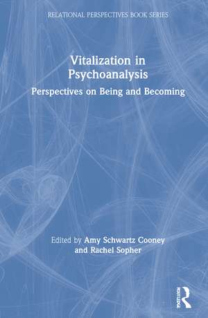Vitalization in Psychoanalysis: Perspectives on Being and Becoming de Amy Schwartz Cooney