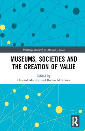 Museums, Societies and the Creation of Value de Howard Morphy