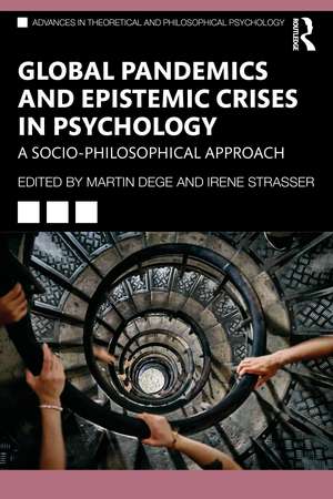 Global Pandemics and Epistemic Crises in Psychology: A Socio-Philosophical Approach de Martin Dege