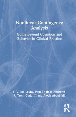 Nonlinear Contingency Analysis: Going Beyond Cognition and Behavior in Clinical Practice de T. V. Joe Layng