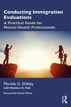 Conducting Immigration Evaluations: A Practical Guide for Mental Health Professionals de Mariela G. Shibley