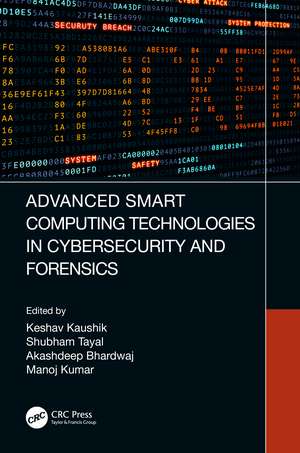 Advanced Smart Computing Technologies in Cybersecurity and Forensics de Keshav Kaushik