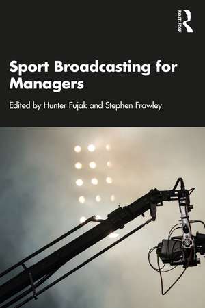 Sport Broadcasting for Managers de Hunter Fujak