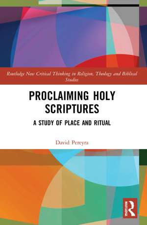 Proclaiming Holy Scriptures: A Study of Place and Ritual de David H. Pereyra