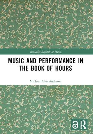 Music and Performance in the Book of Hours de Michael Alan Anderson