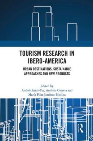 Tourism Research in Ibero-America: Urban Destinations, Sustainable Approaches and New Products de Andres Artal-Tur