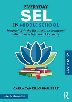 Everyday SEL in Middle School: Integrating Social Emotional Learning and Mindfulness Into Your Classroom de Carla Tantillo Philibert