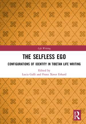 The Selfless Ego: Configurations of Identity in Tibetan Life Writing de Lucia Galli