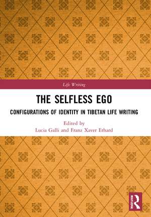 The Selfless Ego: Configurations of Identity in Tibetan Life Writing de Lucia Galli