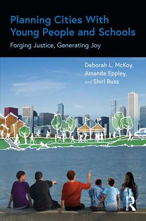 Planning Cities With Young People and Schools: Forging Justice, Generating Joy de Deborah L. McKoy