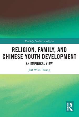 Religion, Family, and Chinese Youth Development: An Empirical View de Jerf W. K. Yeung