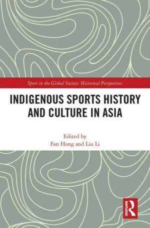 Indigenous Sports History and Culture in Asia de Fan Hong