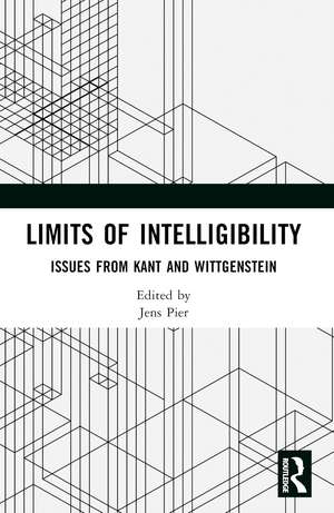 Limits of Intelligibility: Issues from Kant and Wittgenstein de Jens Pier