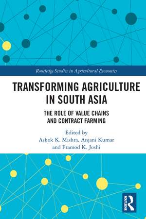 Transforming Agriculture in South Asia: The Role of Value Chains and Contract Farming de Ashok K. Mishra