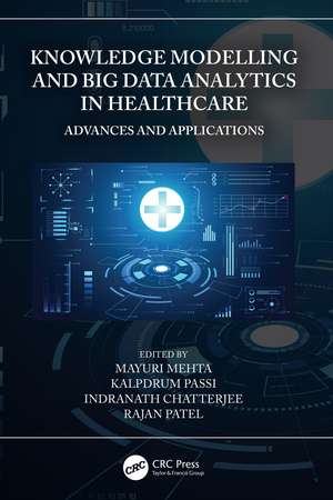 Knowledge Modelling and Big Data Analytics in Healthcare: Advances and Applications de Mayuri Mehta