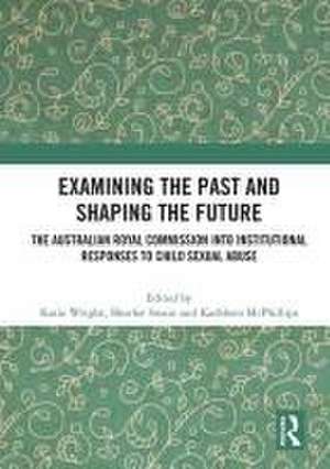 Examining the Past and Shaping the Future: The Australian Royal Commission into Institutional Responses to Child Sexual Abuse de Katie Wright