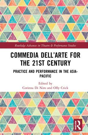 Commedia dell’Arte for the 21st Century: Practice and Performance in the Asia-Pacific de Corinna Di Niro