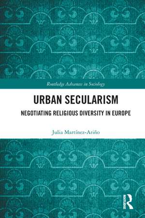 Urban Secularism: Negotiating Religious Diversity in Europe de Julia Martínez-Ariño