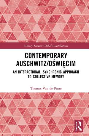 Contemporary Auschwitz/Oświęcim: An Interactional, Synchronic Approach to Collective Memory de Thomas Van de Putte