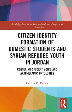 Citizen Identity Formation of Domestic Students and Syrian Refugee Youth in Jordan: Centering Student Voice and Arab-Islamic Ontologies de Patricia K. Kubow