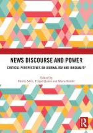 News Discourse and Power: Critical Perspectives on Journalism and Inequality de Henry Silke