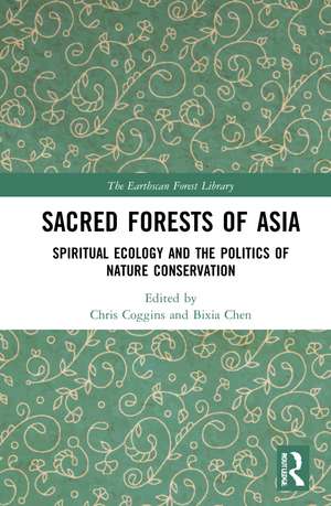 Sacred Forests of Asia: Spiritual Ecology and the Politics of Nature Conservation de Chris Coggins