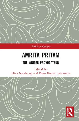 Amrita Pritam: The Writer Provocateur de Hina Nandrajog