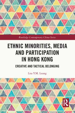 Ethnic Minorities, Media and Participation in Hong Kong: Creative and Tactical Belonging de Lisa Y.M. Leung