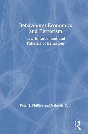 Behavioural Economics and Terrorism: Law Enforcement and Patterns of Behaviour de Peter J. Phillips