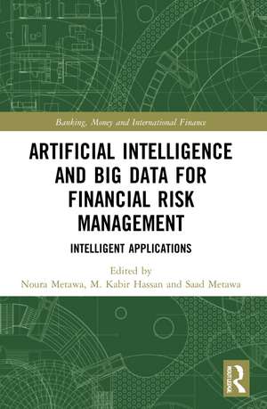 Artificial Intelligence and Big Data for Financial Risk Management: Intelligent Applications de Noura Metawa