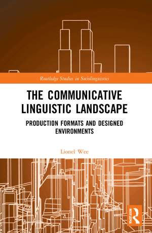 The Communicative Linguistic Landscape: Production Formats and Designed Environments de Lionel Wee