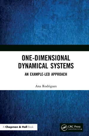 One-Dimensional Dynamical Systems: An Example-Led Approach de Ana Rodrigues