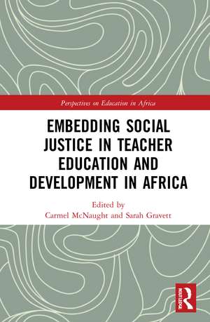 Embedding Social Justice in Teacher Education and Development in Africa de Carmel McNaught