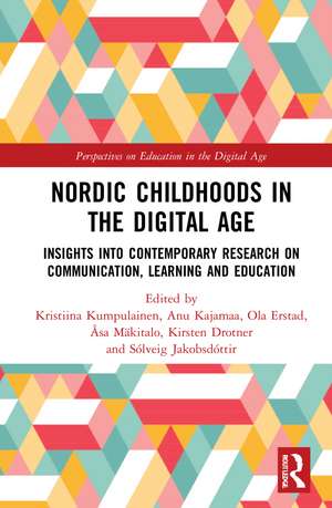 Nordic Childhoods in the Digital Age: Insights into Contemporary Research on Communication, Learning and Education de Kristiina Kumpulainen