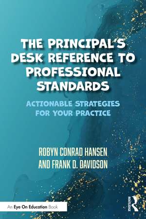 The Principal's Desk Reference to Professional Standards: Actionable Strategies for Your Practice de Robyn Conrad Hansen