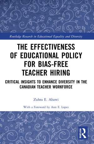 The Effectiveness of Educational Policy for Bias-Free Teacher Hiring: Critical Insights to Enhance Diversity in the Canadian Teacher Workforce de Zuhra Abawi