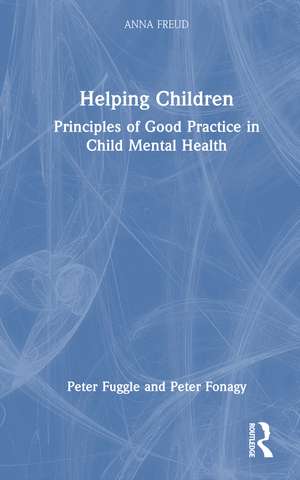 Helping Children: Principles of Good Practice in Child Mental Health de Peter Fuggle