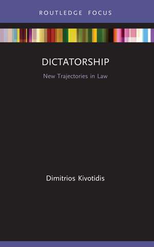 Dictatorship: New Trajectories in Law de Dimitrios Kivotidis