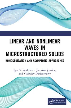 Linear and Nonlinear Waves in Microstructured Solids: Homogenization and Asymptotic Approaches de Igor V. Andrianov