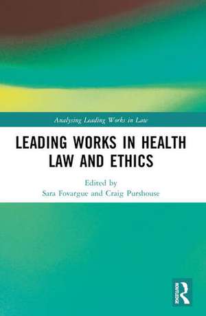 Leading Works in Health Law and Ethics de Sara Fovargue