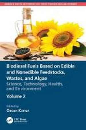 Biodiesel Fuels Based on Edible and Nonedible Feedstocks, Wastes, and Algae: Science, Technology, Health, and Environment de Ozcan Konur