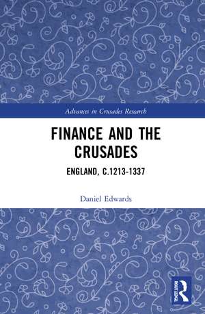 Finance and the Crusades: England, c.1213-1337 de Daniel Edwards