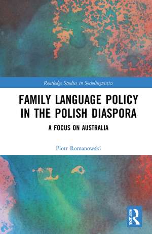 Family Language Policy in the Polish Diaspora: A Focus on Australia de Piotr Romanowski