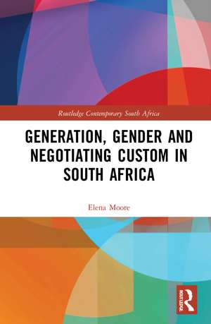 Generation, Gender and Negotiating Custom in South Africa de Elena Moore