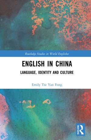 English in China: Language, Identity and Culture de Emily Tsz Yan Fong